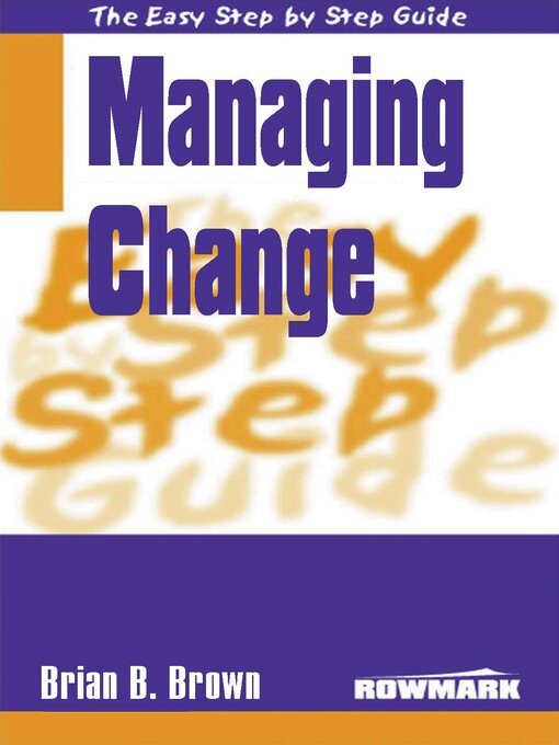 Title details for Easy Step By Step Guide To Managing Change by Brian B Brown - Available